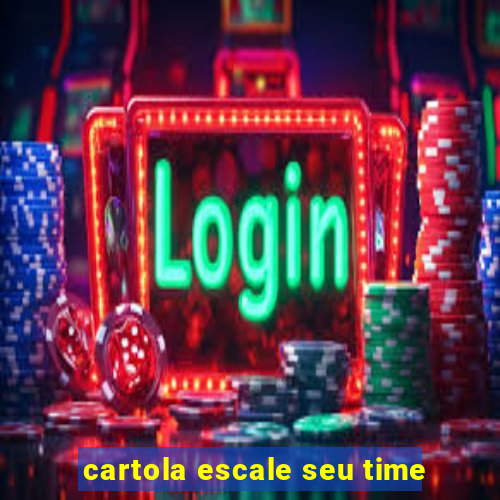 cartola escale seu time